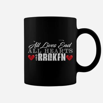 All Hearts Get Broken All Lives End Dark Humor Sarcasm Coffee Mug | Crazezy CA