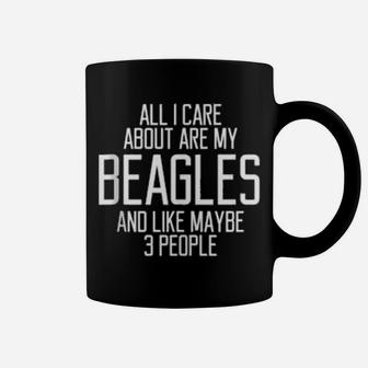 All I Care About Are My Beagles And Like Maybe 3 People Coffee Mug - Monsterry DE