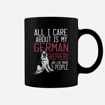 All I Care About Is My German Shepherd And Like Maybe 3 People Dog Gift Coffee Mug - Seseable