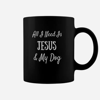 All I Need Is Jesus And My Dog Coffee Mug | Crazezy CA