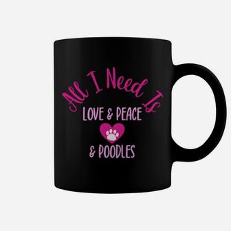 All I Need Is Love And Peace And Poodles Fun Valentine Dog Humor Coffee Mug - Monsterry UK