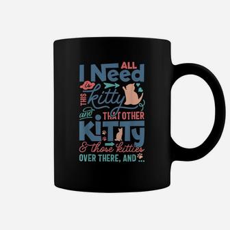 All I Need Is This Kitty Cat Lovers Coffee Mug | Crazezy DE