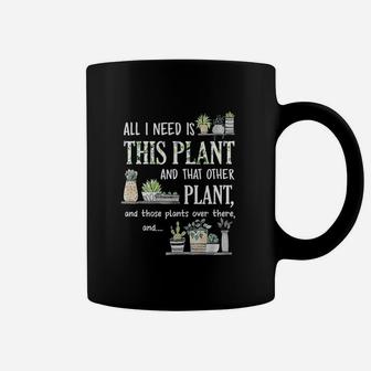 All I Need Is This Plant And That Other Plant Coffee Mug | Crazezy UK