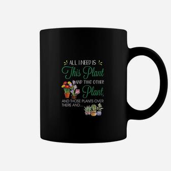 All I Need Is This Plant Garden Flowering Coffee Mug | Crazezy DE