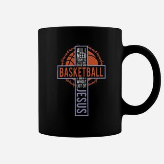 All I Need Today Is Little Bit Of Basketball And A Whole Lot Of Jesus Christian Sport Basketball Coffee Mug - Monsterry CA