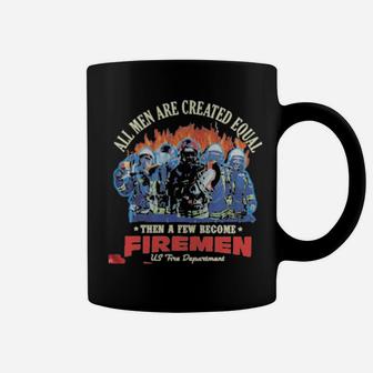 All Men Are Created Equal Then A Few Become Firemen Us Fire Department Coffee Mug - Monsterry
