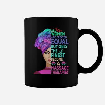 All Women Are Created Equal But Only The Finest Become A Massage Therapist Coffee Mug - Monsterry