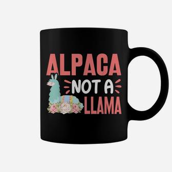 Alpaca Not A Llama - Funny Alpaca Lover Saying Coffee Mug | Crazezy CA