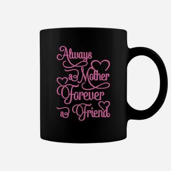 Always A Mother, Forever A Friend - I Love My Mom Coffee Mug | Crazezy