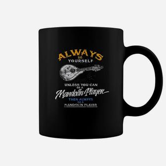 Always Be Yourself Be Mandolin Player Funny Music Coffee Mug | Crazezy