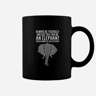 Always Be Yourself Unless You Can Be A Elephant Coffee Mug | Crazezy DE
