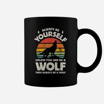 Always Be Yourself Unless You Can Be A Wolf Retro Vintage Coffee Mug | Crazezy CA