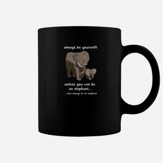 Always Be Yourself Unless You Can Be An Elephan Coffee Mug - Thegiftio UK