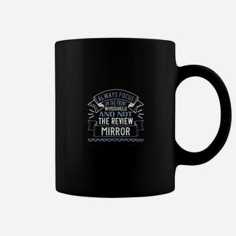 Always Focus On The Front Windshield And Not The Review Mirrorr Coffee Mug - Monsterry CA