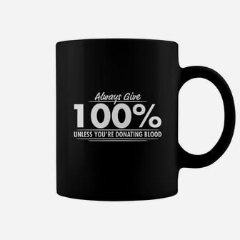 Always Give 100 Percent Coffee Mug | Crazezy DE