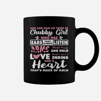 And God Said Let There Be Chubby Girl Who Has Ears That Always Listen Arms That Hug And Hold Love Coffee Mug - Monsterry DE