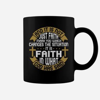 And It Is Not Just Faith Mark You Which Changes The Situation It Is Faith In What God Has Said Coffee Mug - Monsterry