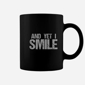 And Yet I Smile Coffee Mug | Crazezy