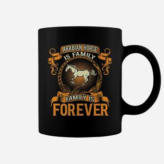 Arabian Horse Is Family Forever Pet Lovers Gift Coffee Mug | Crazezy