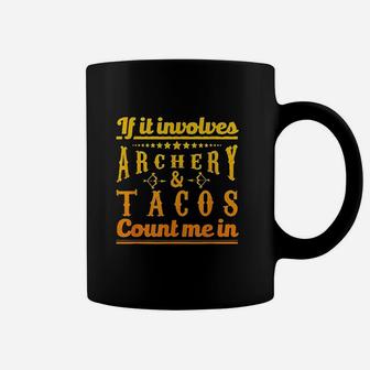 Archery Gift If It Involves Archery Tacos Count Me In Coffee Mug - Thegiftio UK