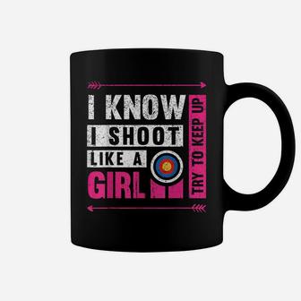 Archery I Shoot Like A Girl Try To Keep Up Archer Bow Hunter Coffee Mug | Crazezy CA