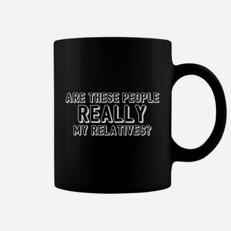 Are These People Really My Relatives Coffee Mug | Crazezy