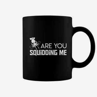 Are You Squidding Me Cool Design Squidding Coffee Mug | Crazezy