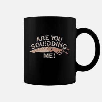 Are You Squidding Me Funny Fishing Squid Coffee Mug | Crazezy DE