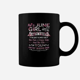 As A June Girl I Have 3 Sides The Quiet And Sweet Side Coffee Mug | Crazezy