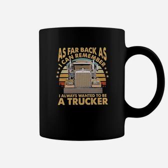 As Far Back As I Can Remember I Always Wanted To Be A Trucker Vintage Coffee Mug - Monsterry AU