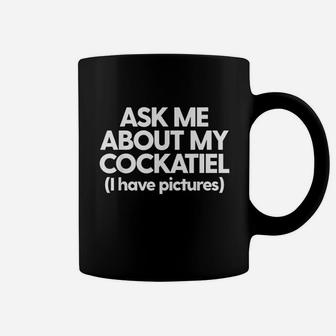 Ask Me About My Cockatiel Parrot Bird Mom Dad Gift Funny Coffee Mug | Crazezy