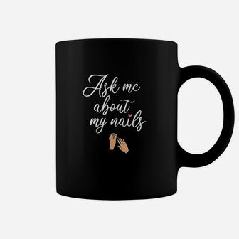Ask Me About My Nails Coffee Mug | Crazezy CA