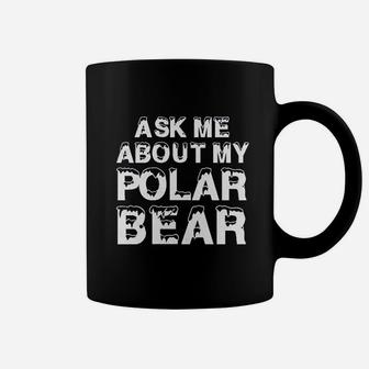 Ask Me About My Polar Bear Coffee Mug | Crazezy CA