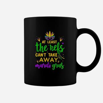 At Least The Refs Cant Take Away Mardi Gras Coffee Mug | Crazezy