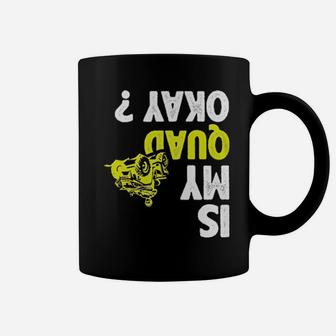 Atv Racing Lovers Is My Quad Okay Coffee Mug - Monsterry AU