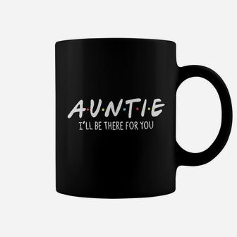 Auntie I Will Be There For You Coffee Mug | Crazezy