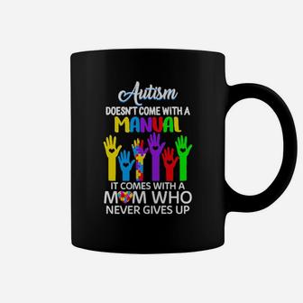 Autism Doesn't Come With A Manual It Comes With A Mom Who Never Gives Up Coffee Mug - Monsterry UK