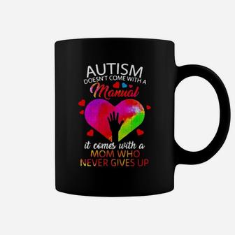 Autism Doesnt Come With A Manual It Comes With A Mom Who Never Gives Up Coffee Mug - Monsterry UK