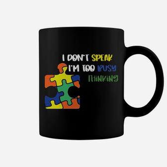 Autism I Dont Speak Im Too Busy Thinking Coffee Mug - Monsterry