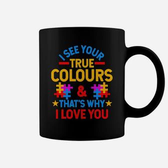 Autism I See Your True Colours And Thats Why I Love You Coffee Mug - Monsterry AU