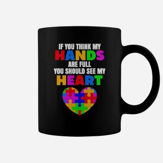 Autism If You Think My Hands Are Full You Should See My Heart Coffee Mug - Monsterry