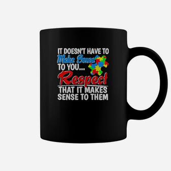 Autism It Doesn't Have To Make Sense To You Respect Coffee Mug - Monsterry UK