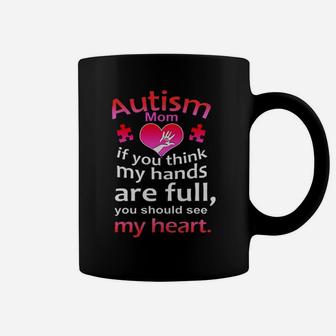 Autism Mom If You Think My Hands Are Full You Should See My Heart Coffee Mug - Monsterry
