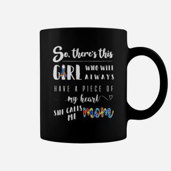 Autism So Theres This Girl Who Will Always Have A Pice Of My Heart She Calls Me Mom Coffee Mug - Monsterry CA