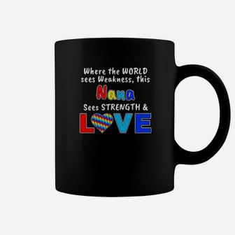 Autism Where The World Sees Weakness This Nana Sees Strength And Love Coffee Mug - Monsterry DE