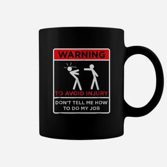 Avoid Injury Do Not Tell Me How To Do My Job Coffee Mug | Crazezy