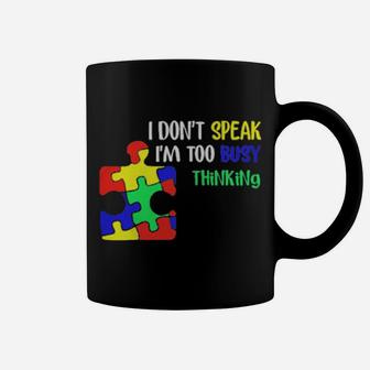 Awareness Autism I Dont Speak Im Too Busy Thinking Coffee Mug - Monsterry