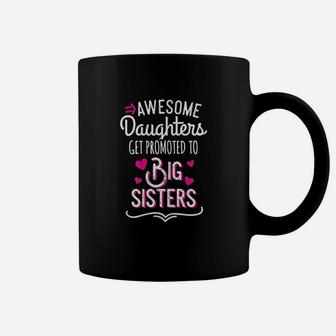 Awesome Daughters Get Promoted To Big Sister Coffee Mug | Crazezy CA