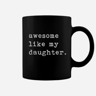Awesome Like My Daughter Coffee Mug | Crazezy CA