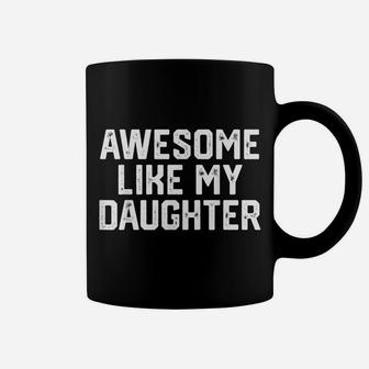 Awesome Like My Daughter Funny Father's Day Gift Dad Men Coffee Mug | Crazezy